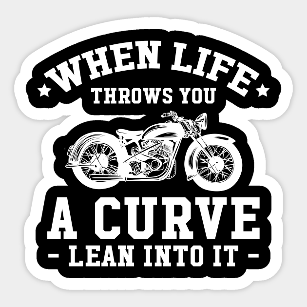 When life throws you a curve lean into it Motorcycle Sticker